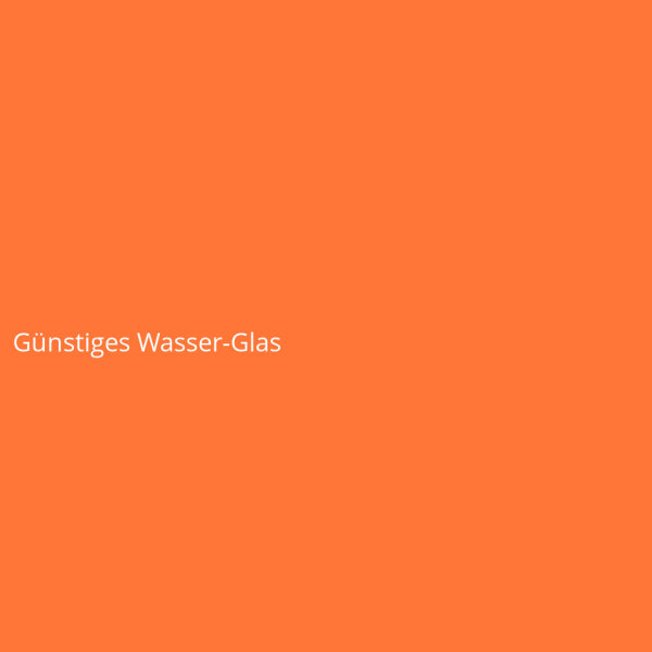 G&uuml;nstiges Wasser-Glas