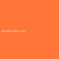 G&uuml;nstiges Wasser-Glas
