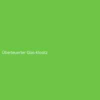 &Uuml;berteuerter Glas-Klositz