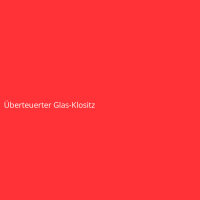 &Uuml;berteuerter Glas-Klositz